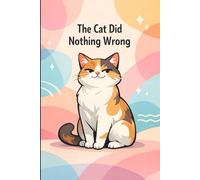 The Cat Did Nothing Wrong: 6x9" Softcover (Matte) - 120 Lined Pages, Funny Cat Notebook for Writing, Notes & Everyday Thoughts