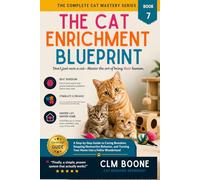 The Cat Enrichment Blueprint: A Step-by-Step Guide to Curing Boredom, Stopping Destructive Behavior, and Turning Your Home into a Feline Wonderland (The Complete Cat Mastery Series)