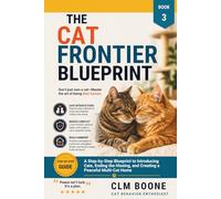 The Cat Frontier Blueprint: A Step-by-Step Blueprint to Introducing Cats, Ending the Hissing, and Creating a Peaceful Multi-Cat Home (The Complete Cat Mastery Series)