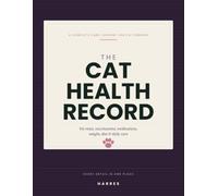 The Cat Health Record: A Complete Care & Wellness Journal for Cat Owners - Track Vet Visits, Vaccinations, Medications, Weight, Diet & Daily Care