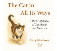 The Cat in All Its Ways: A Poetic Alphabet of Cat Moods and Moments
