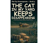The Cat in My Yard Keeps Disappearing: A Cozy First Contact Science Fiction Novella (The F51 Houseguests)