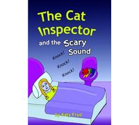 The Cat Inspector and the Scary Sound: A Night-Time Mystery About Big Worries and Even Bigger Courage