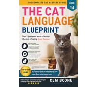The Cat Language Blueprint: Decoding Every Meow, Tail Signal, and Body Position to Finally Understand What Your Cat Is Saying (The Complete Cat Mastery Series)