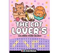 The Cat Lover's Coloring Word Search: A Cozy Cat-Themed Activity Book with Relaxing Word Searches and Coloring Pages for Adults and Teens (Brain Workout Word Search Series)