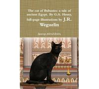 The cat of Bubastes: a tale of ancient Egypt. By G.A. Henty, full-page illustrations by J.R. Weguelin