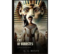THE CAT OF BUBASTES: A Tale Of Ancient Egypt : Classic Edition with Complete Original Illustrations