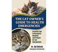 The Cat Owner's Guide to Health Emergencies: Essential Tips to Recognize, Respond, and Prepare for Cat Emergencies (The Pet Owner Emergency Guide Series)