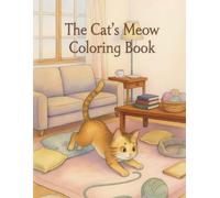 The Cat’s Meow Coloring Book: Cute and Easy Coloring Pages for Kids Ages 5-10