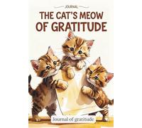 The Cat’s Meow of Gratitude: A Daily Gratitude Journal for Cat Lovers.
