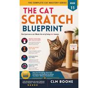 The Cat Scratch Blueprint: Stop the Shredding, Save Your Furniture, and Redirect to Where You Want-Without Punishment (The Complete Cat Mastery Series)