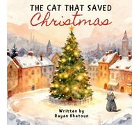 The Cat That Saved Christmas: When Courage, Kindness, and a Few Forest Friends Save the Spirit of Christmas (The Adventures of Blu, the Grey Cat)