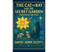 The Cat, The Rat, and the Secret Garden - Authors Edition: Where Magic and Friendship Bloom