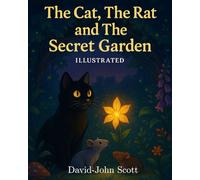The Cat, The Rat and the Secret Garden - (Illustrated edition): Where Magic and Friendship Bloom