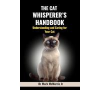 The Cat Whisperer’s Handbook: Understanding and Caring for Your Cat