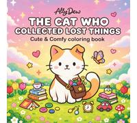 The Cat Who Collected Lost Things: Cute & Comfy Coloring Book for Adults and Teens Featuring an Adorable Cat, Cozy Adventures, Lost Treasures, and Simple Designs for Relaxation
