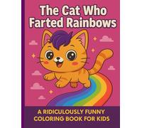 The Cat who Farted Rainbows: A ridiculously funny coloring book for kids