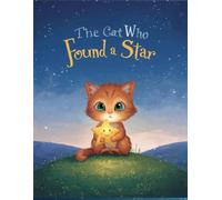 The Cat Who Found a Star :: A Magical Picture Book Adventure About Helping a Friend Find Their Way Home