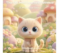 The Cat Who Learn Patience: A Story About Patience for Little Ones (Milo Bear Stories)