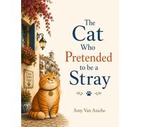 The Cat Who Pretended to Be a Stray: Funny Rhyming Picture Book About Kindness, Sharing & Helping (Better Behavior Books - Making kids laugh their way to better choices.)