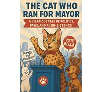 The Cat Who Ran for Mayor: A Hilarious Tale of Politics, Paws, and Purr-sistence in the Big City