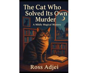 The Cat Who Solved Its Own Murder: A Mildly Magical Mystery