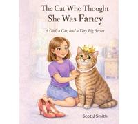 The Cat Who Thought She was Fancy: A Girl, a Cat, a Very Big Secret