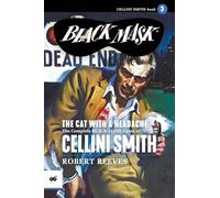 The Cat with a Headache: The Complete Black Mask Cases of Cellini Smith, Volume 3