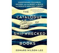 The Catalogue of Shipwrecked Books: Christopher Columbus, His Son, and the Quest to Build the World's Greatest Library