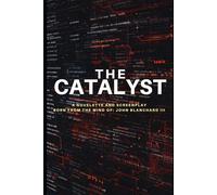 The Catalyst: A Novelette and Screenplay Born From The Mind of: John Blanchard III
