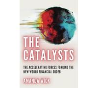 The Catalysts: The Accelerating Forces Forging the New World Financial Order