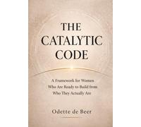 The Catalytic Code: A Framework for Women Ready to Build from Who They Actually Are (The Catalytic Code Series)