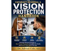 THE CATARACT REVERSAL & VISION PROTECTION HANDBOOK: Clinically-Informed Strategies to Slow Cataract Progression, Strengthen Eye Health, and Preserve Clear Sight at Any Age