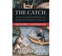 The Catch: An Environmental History of Medieval European Fisheries (Studies in Environment and History)