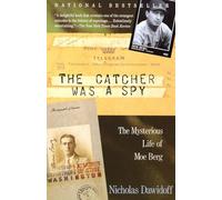 The Catcher Was a Spy: The Mysterious Life of Moe Berg