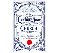 The Catching Away Of The Church: Are You Ready to Meet the Lord in the Air?