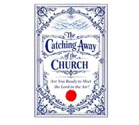 The Catching Away Of The Church: Are You Ready to Meet the Lord in the Air?