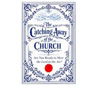 The Catching Away Of The Church: Are You Ready to Meet the Lord in the Air?