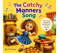 The Catchy Manners Song: A Fun Rhyming Picture Book for Toddlers and Kids About Manners and Kindness