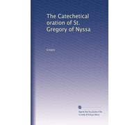The Catechetical oration of St. Gregory of Nyssa
