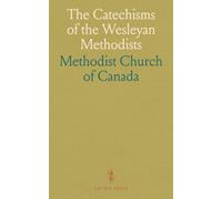 The Catechisms of the Wesleyan Methodists: For Use in Families and Schools; For Children Aged Seven and Upwards