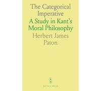The Categorical Imperative: A Study in Kant's Moral Philosophy