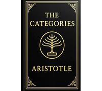 The Categories (Large Print Edition): Foundational principles of classification, reasoning, and the nature of reality from a historic philosophical perspective