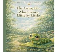 The Caterpillar Who Learned Little by Little