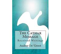The Cathar Message: Received Writings