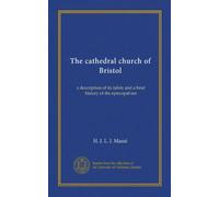 The cathedral church of Bristol: a description of its fabric and a brief history of the episcopal see