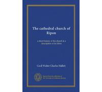 The Cathedral Church of Ripon: A Short History of the Church & a Description of Its Fabric