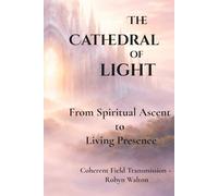 The Cathedral of Light: From Spiritual Ascent to Living Presence