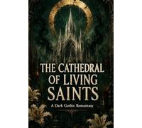 The Cathedral of Living Saints: A Dark Gothic Romantasy