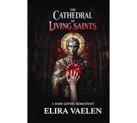 The Cathedral of Living Saints: A Dark Gothic Romantasy (The Living Saints Duology)